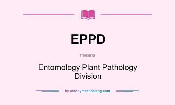 What does EPPD mean? It stands for Entomology Plant Pathology Division