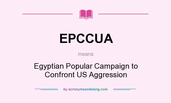 What does EPCCUA mean? It stands for Egyptian Popular Campaign to Confront US Aggression