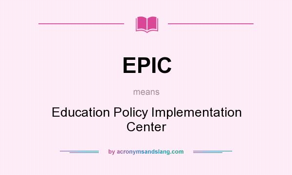 What does EPIC mean? It stands for Education Policy Implementation Center