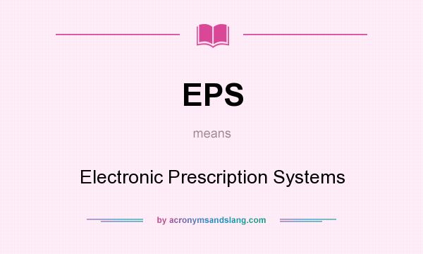 What does EPS mean? It stands for Electronic Prescription Systems