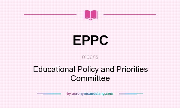 What does EPPC mean? It stands for Educational Policy and Priorities Committee