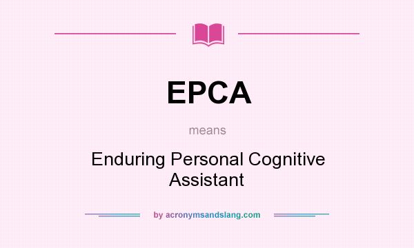 What does EPCA mean? It stands for Enduring Personal Cognitive Assistant