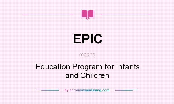 What does EPIC mean? It stands for Education Program for Infants and Children