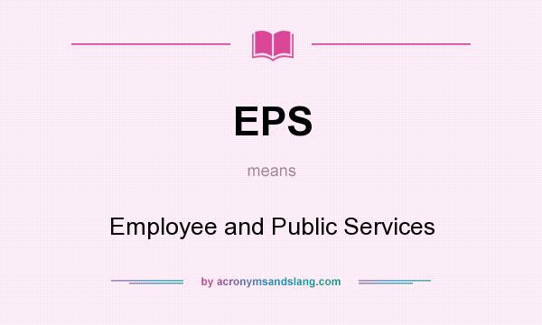 What does EPS mean? It stands for Employee and Public Services