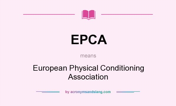 What does EPCA mean? It stands for European Physical Conditioning Association