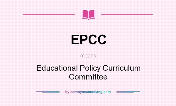 What does EPCC mean? It stands for Educational Policy Curriculum Committee