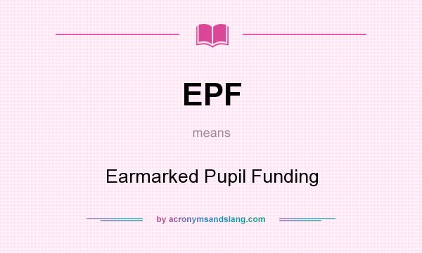 What does EPF mean? It stands for Earmarked Pupil Funding