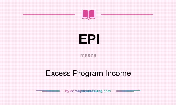 What does EPI mean? It stands for Excess Program Income