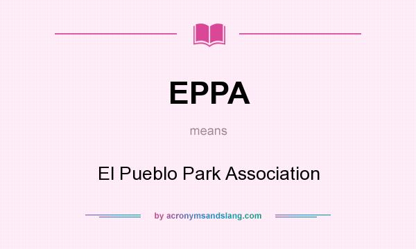 What does EPPA mean? It stands for El Pueblo Park Association