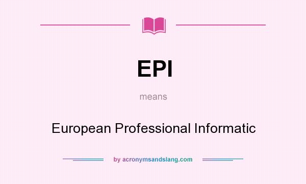 What does EPI mean? It stands for European Professional Informatic