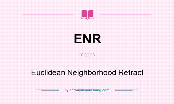 What does ENR mean? It stands for Euclidean Neighborhood Retract
