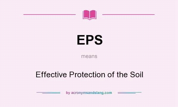 What does EPS mean? It stands for Effective Protection of the Soil