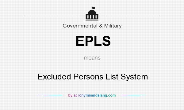 What does EPLS mean? It stands for Excluded Persons List System