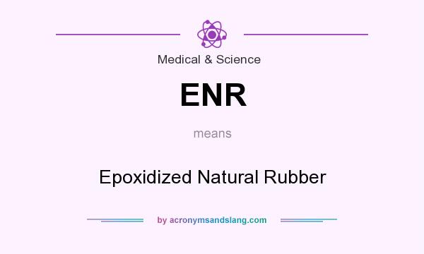 What does ENR mean? It stands for Epoxidized Natural Rubber