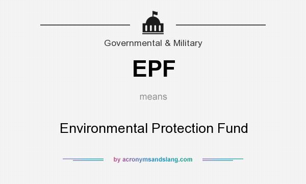 What does EPF mean? It stands for Environmental Protection Fund