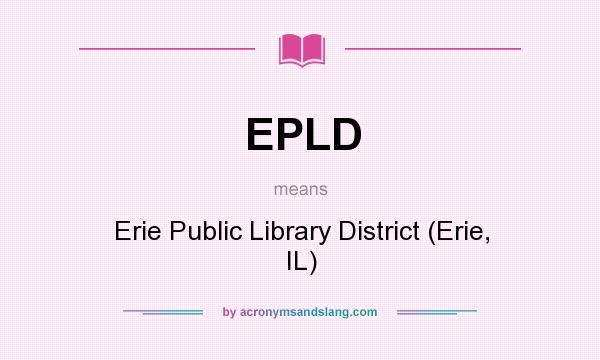What does EPLD mean? It stands for Erie Public Library District (Erie, IL)