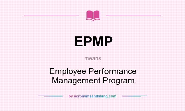 What does EPMP mean? It stands for Employee Performance Management Program