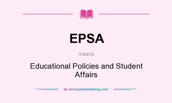 What does EPSA mean? It stands for Educational Policies and Student Affairs