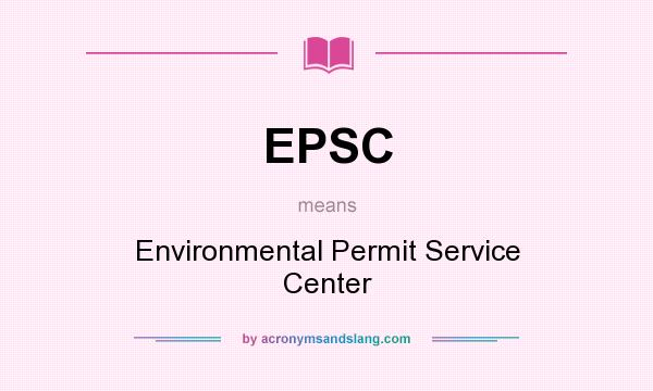 What does EPSC mean? It stands for Environmental Permit Service Center