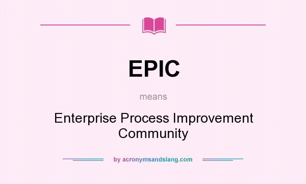 What does EPIC mean? It stands for Enterprise Process Improvement Community