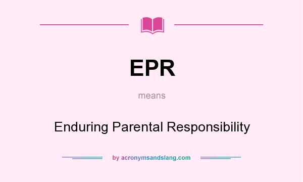 What does EPR mean? It stands for Enduring Parental Responsibility