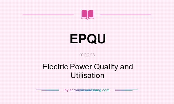 What does EPQU mean? It stands for Electric Power Quality and Utilisation