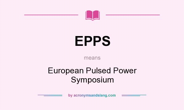 What does EPPS mean? It stands for European Pulsed Power Symposium