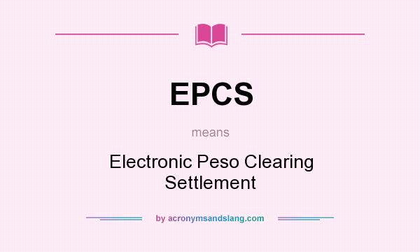 What does EPCS mean? It stands for Electronic Peso Clearing Settlement
