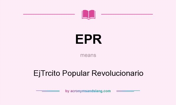 What does EPR mean? It stands for EjTrcito Popular Revolucionario