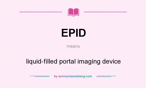 What does EPID mean? It stands for liquid-filled portal imaging device