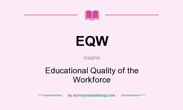 What does EQW mean? It stands for Educational Quality of the Workforce
