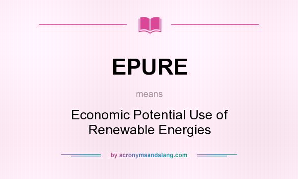 What does EPURE mean? It stands for Economic Potential Use of Renewable Energies