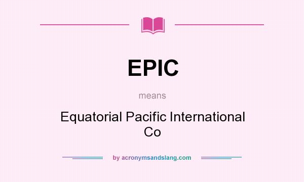 What does EPIC mean? It stands for Equatorial Pacific International Co