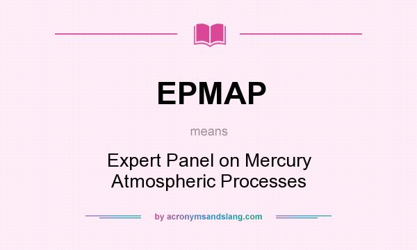 What does EPMAP mean? It stands for Expert Panel on Mercury Atmospheric Processes