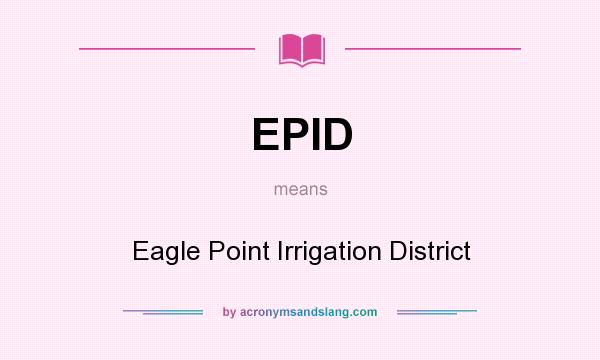 What does EPID mean? It stands for Eagle Point Irrigation District