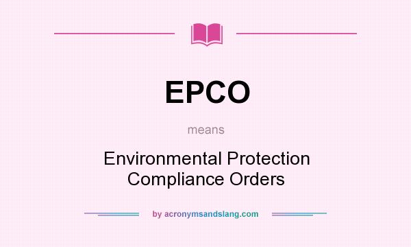 What does EPCO mean? It stands for Environmental Protection Compliance Orders