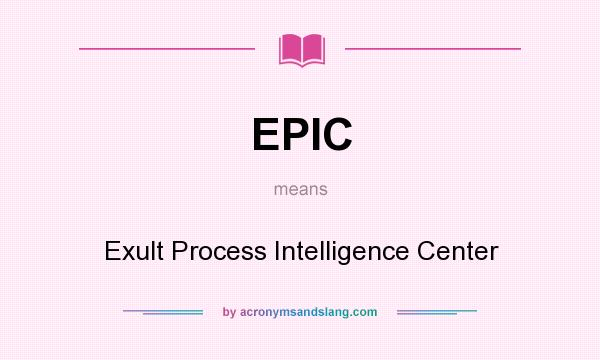 What does EPIC mean? It stands for Exult Process Intelligence Center