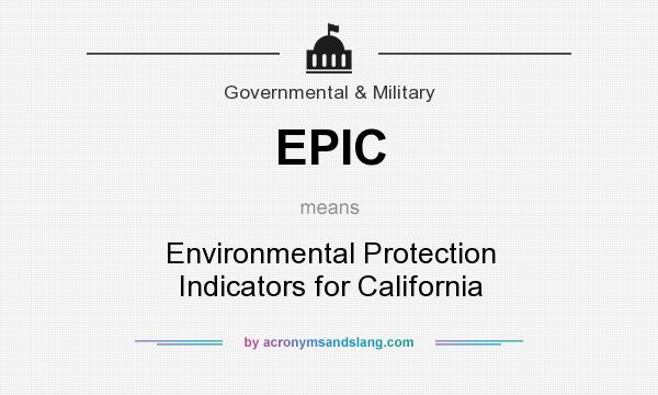 What does EPIC mean? It stands for Environmental Protection Indicators for California