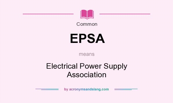 What does EPSA mean? It stands for Electrical Power Supply Association