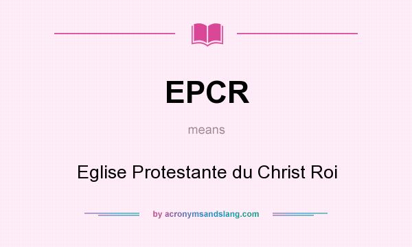 What does EPCR mean? It stands for Eglise Protestante du Christ Roi