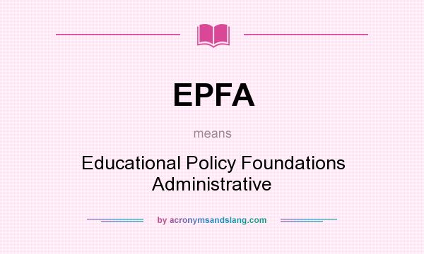 What does EPFA mean? It stands for Educational Policy Foundations Administrative