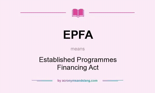 What does EPFA mean? It stands for Established Programmes Financing Act