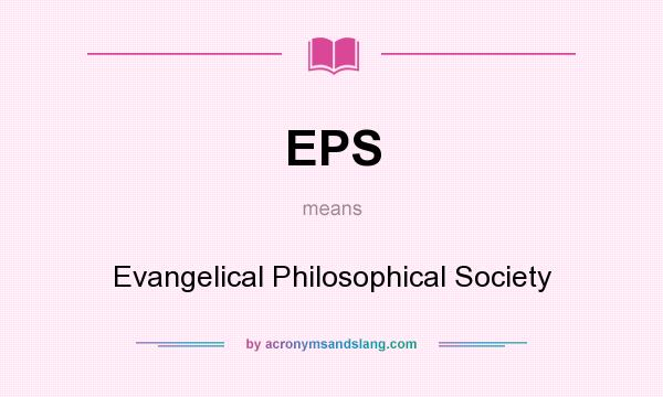 What does EPS mean? It stands for Evangelical Philosophical Society