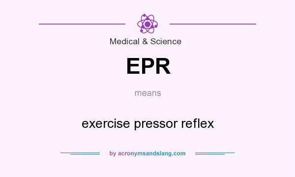 What does EPR mean? It stands for exercise pressor reflex