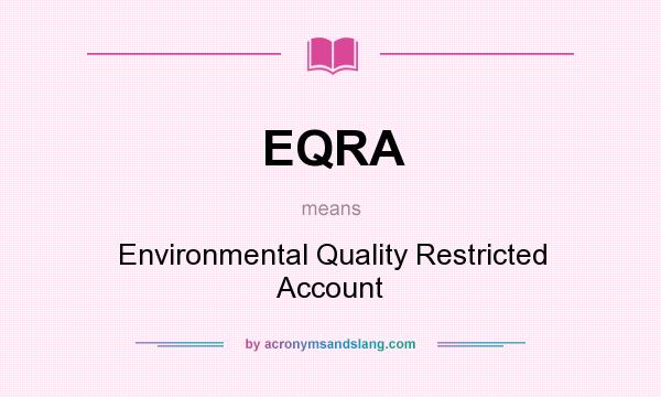 What does EQRA mean? It stands for Environmental Quality Restricted Account
