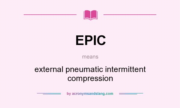 What does EPIC mean? It stands for external pneumatic intermittent compression