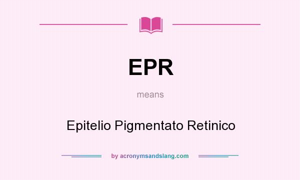 What does EPR mean? It stands for Epitelio Pigmentato Retinico