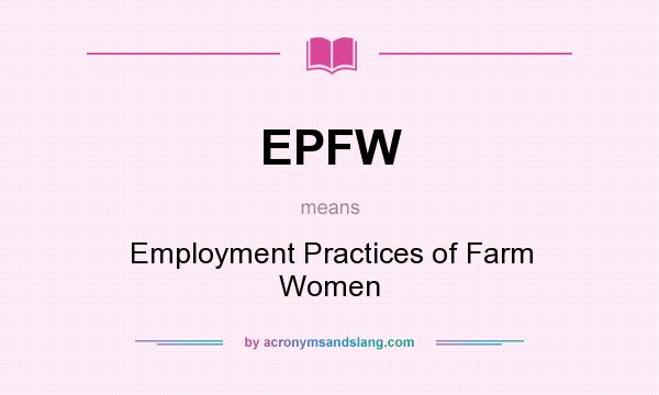 What does EPFW mean? It stands for Employment Practices of Farm Women