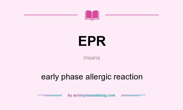 What does EPR mean? It stands for early phase allergic reaction
