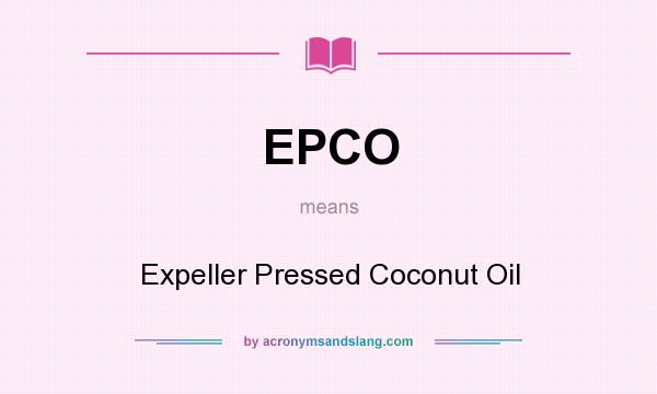 What does EPCO mean? It stands for Expeller Pressed Coconut Oil